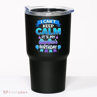 I Cant Keep Calm Its My Stepson Birthday Bday Tumbler