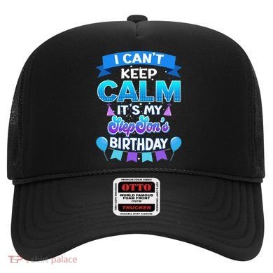 I Cant Keep Calm Its My Stepson Birthday Bday Hat