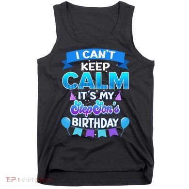 I Cant Keep Calm Its My Stepson Birthday Bday Tank Top