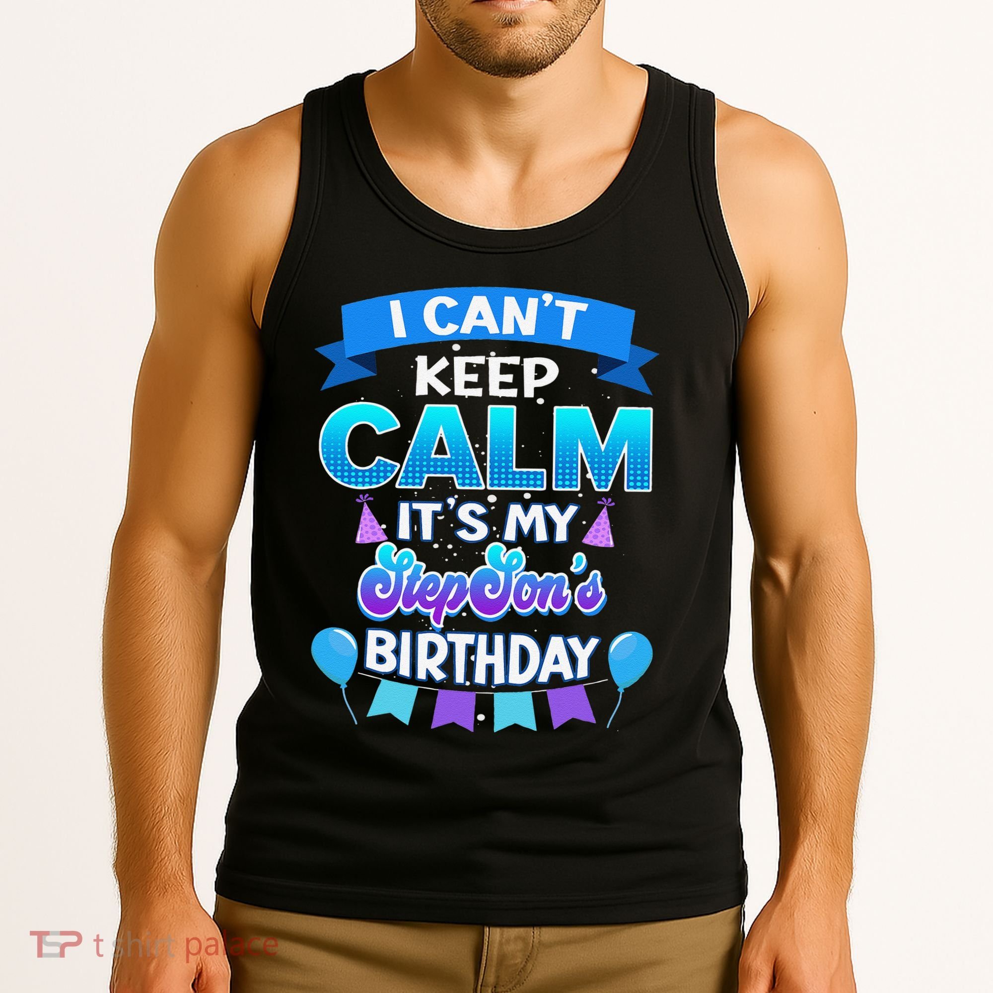 I Cant Keep Calm Its My Stepson Birthday Bday Tank Top