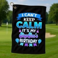 I Cant Keep Calm Its My Stepson Birthday Bday Golf Towel thumb 1
