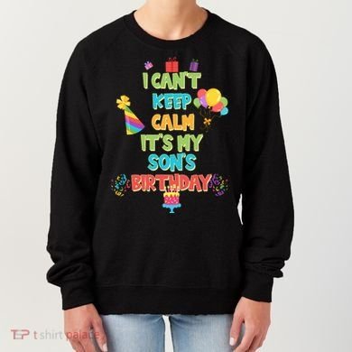 I Can't Keep Calm It's My Son's Birthday Women's Sweatshirt