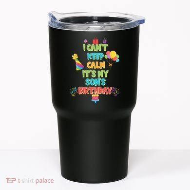 I Can't Keep Calm It's My Son's Birthday Tumbler