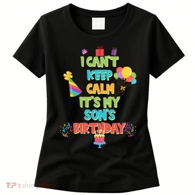 I Can't Keep Calm It's My Son's Birthday Women's T-Shirt