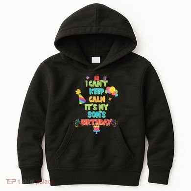 I Can't Keep Calm It's My Son's Birthday Kids Hoodie