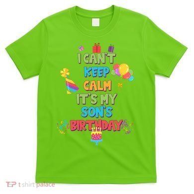 I Can't Keep Calm It's My Son's Birthday T-Shirt