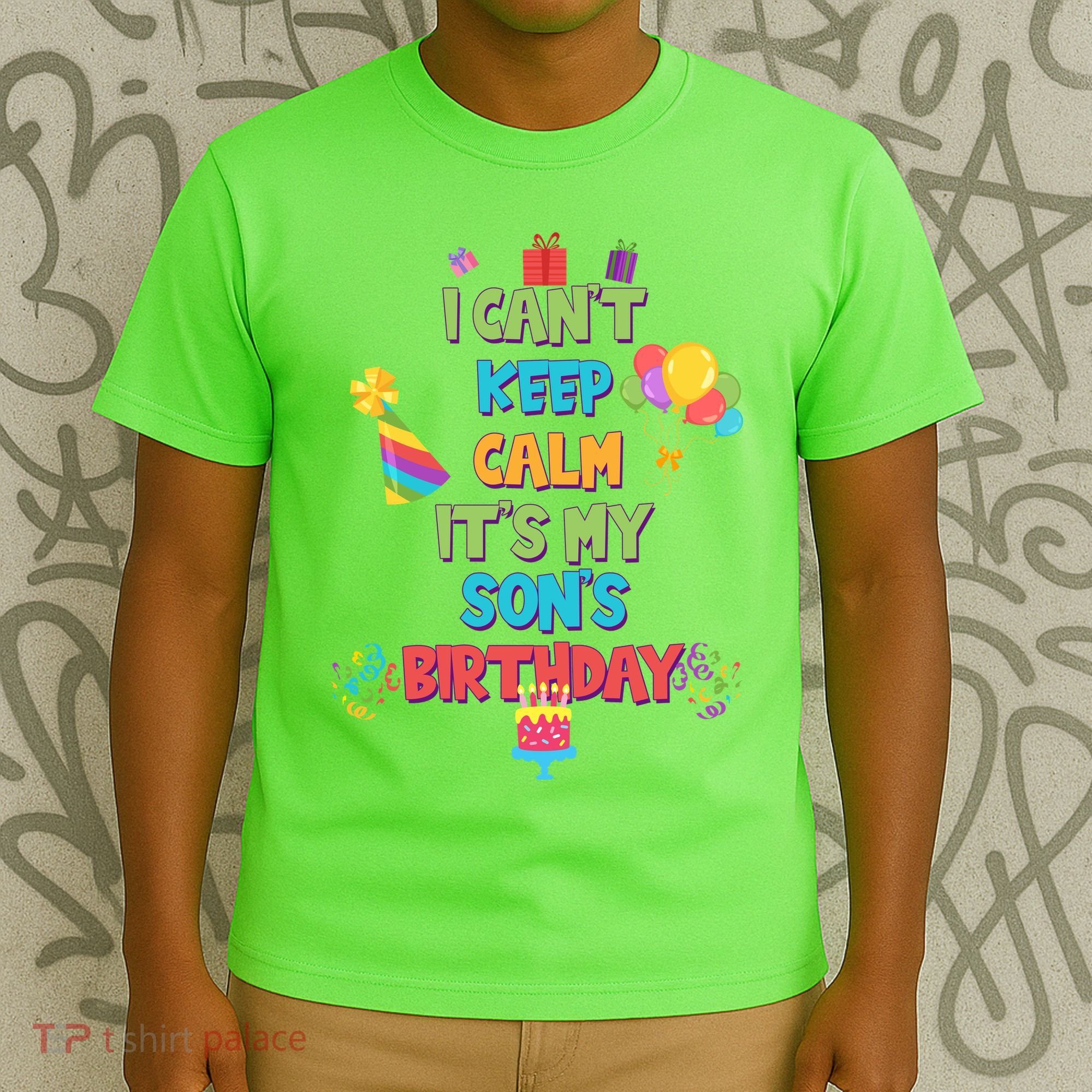 I Can't Keep Calm It's My Son's Birthday T-Shirt