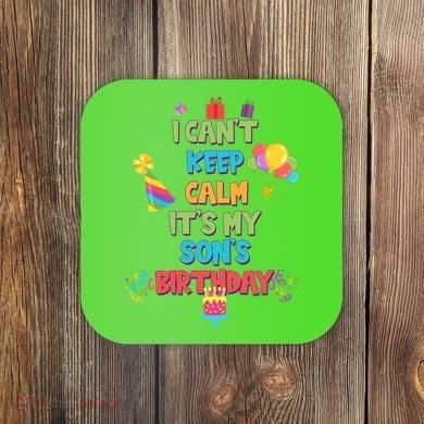 I Can't Keep Calm It's My Son's Birthday Coaster