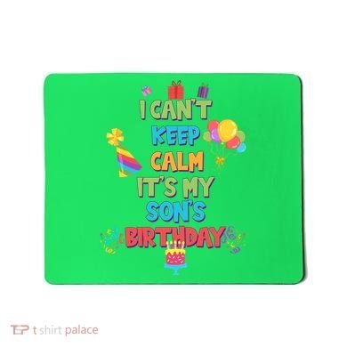 I Can't Keep Calm It's My Son's Birthday Mousepad