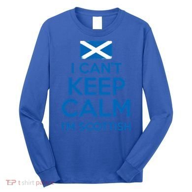 I Cant Keep Calm Im Scottish Funny Scotland Meme Gift Long Sleeve Shirt