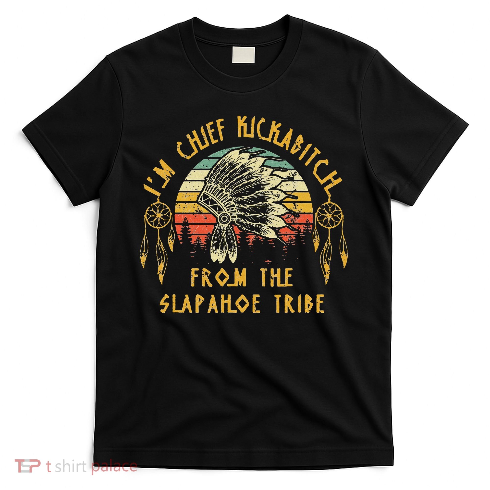 I'm chief kickabitch from the slapahoe tribe Vintage T-Shirt