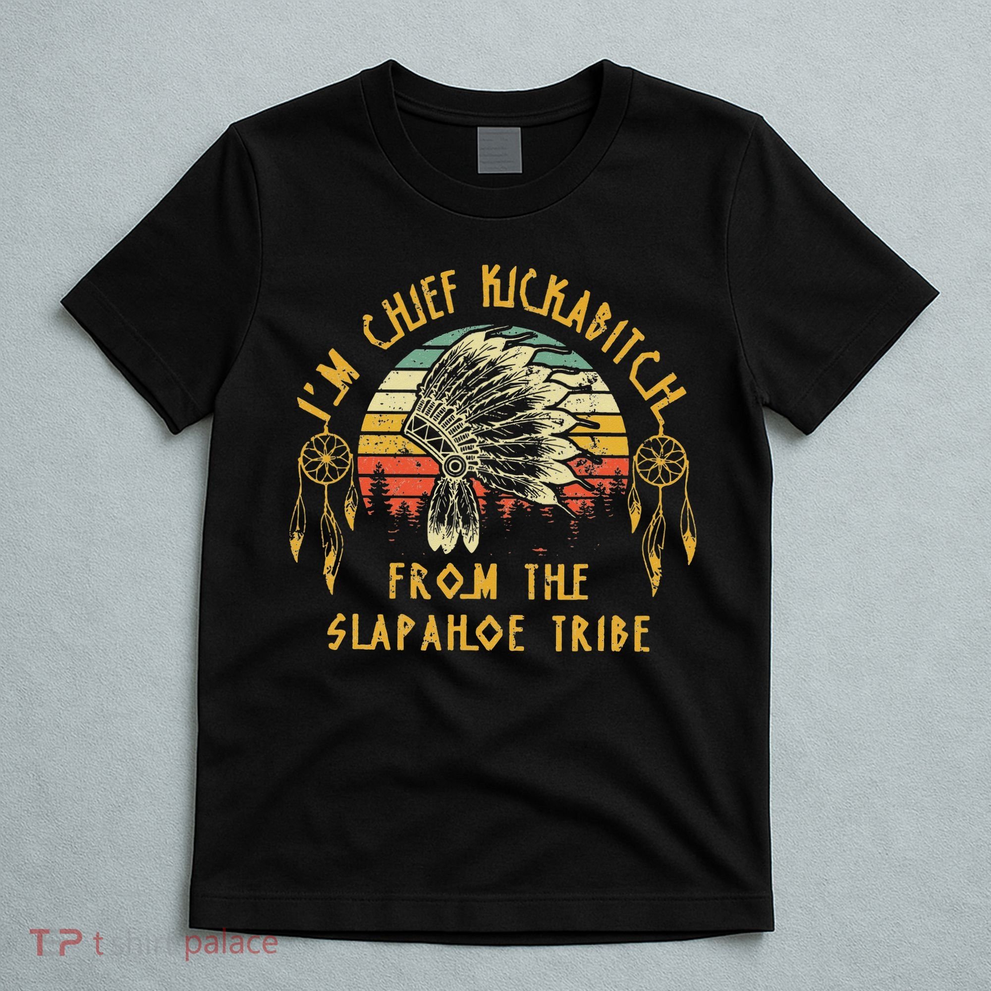 I'm chief kickabitch from the slapahoe tribe Vintage T-Shirt