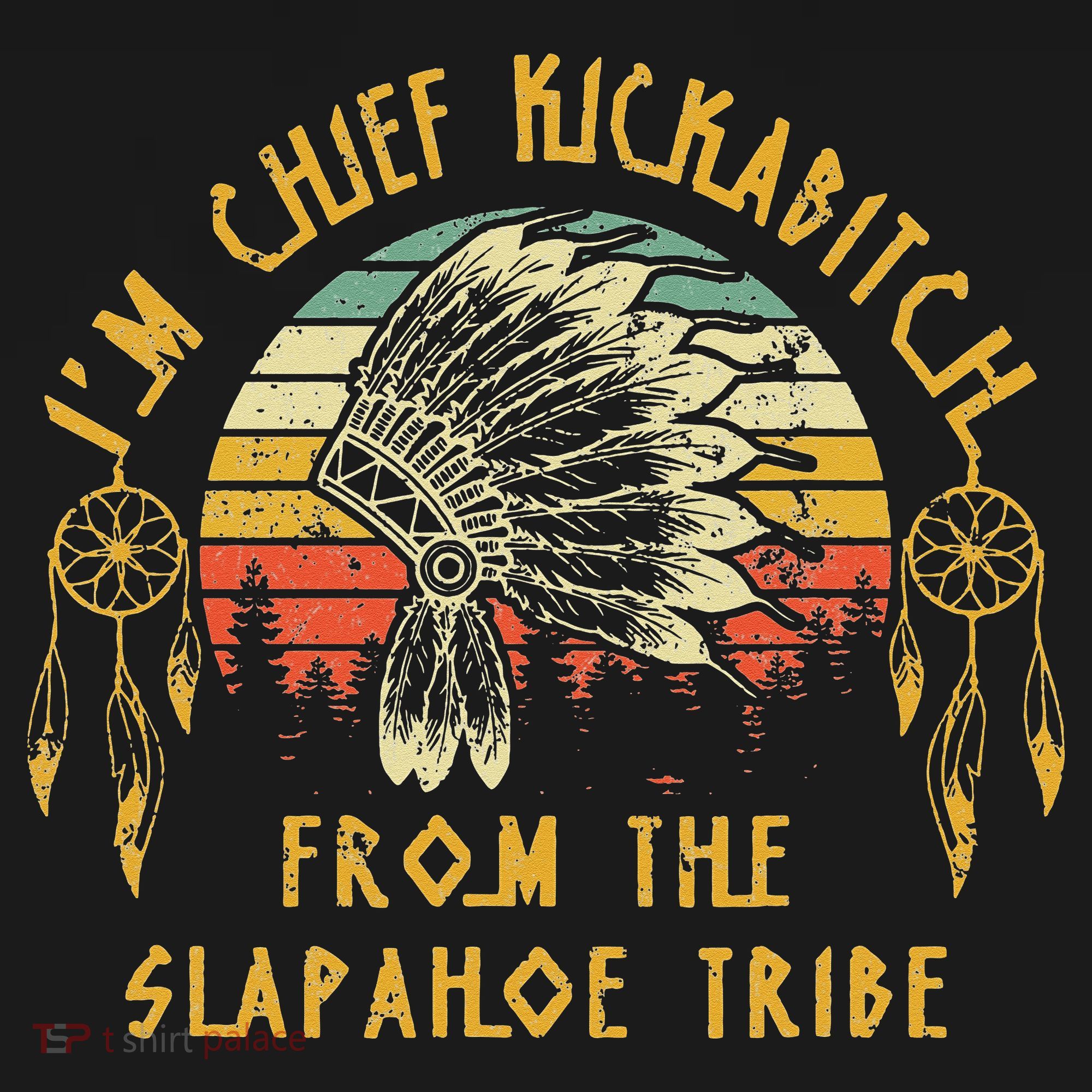 I'm chief kickabitch from the slapahoe tribe Vintage T-Shirt