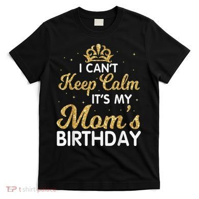 I Can't Keep Calm It's My Mom Birthday Light Vintage T-Shirt