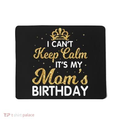 I Can't Keep Calm It's My Mom Birthday Light Vintage Mousepad