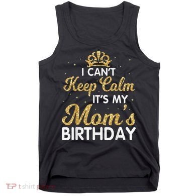 I Can't Keep Calm It's My Mom Birthday Light Vintage Tank Top