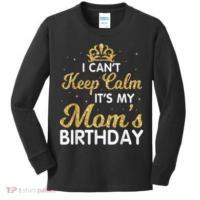 I Can't Keep Calm It's My Mom Birthday Light Vintage Kids Long Sleeve Shirt