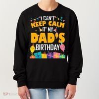 I Can't Keep Calm It's My Dad's Birthday Daddy Bgiftday Funny Gift Women's Sweatshirt thumb 0