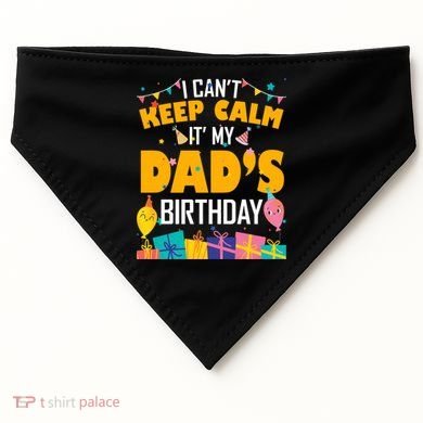 I Can't Keep Calm It's My Dad's Birthday Daddy Bgiftday Funny Gift USA-Made Doggie Bandana