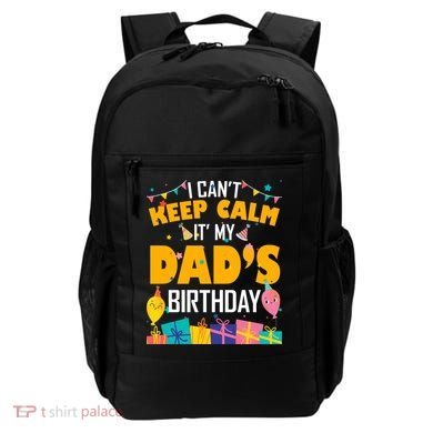 I Can't Keep Calm It's My Dad's Birthday Daddy Bgiftday Funny Gift Backpack