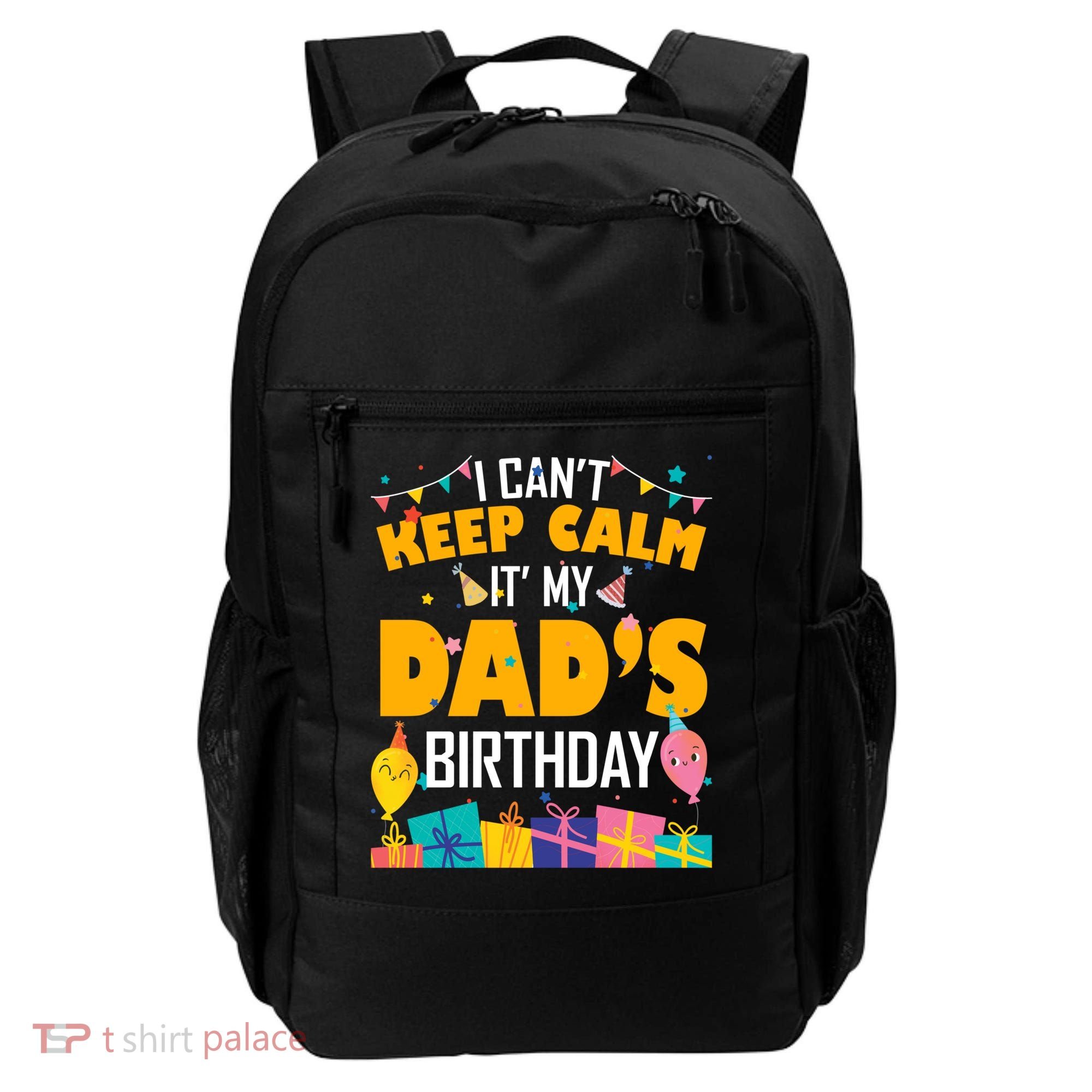 I Can't Keep Calm It's My Dad's Birthday Daddy Bgiftday Funny Gift Backpack