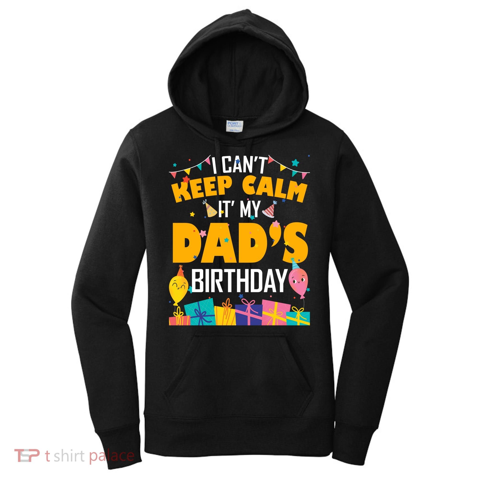 I Can't Keep Calm It's My Dad's Birthday Daddy Bgiftday Funny Gift Women's Hoodie