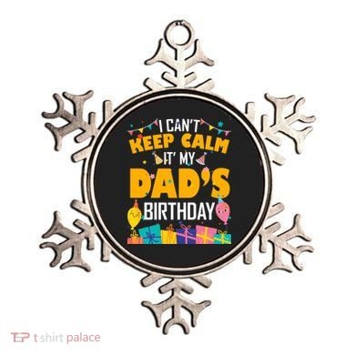 I Can't Keep Calm It's My Dad's Birthday Daddy Bgiftday Funny Gift Ornament