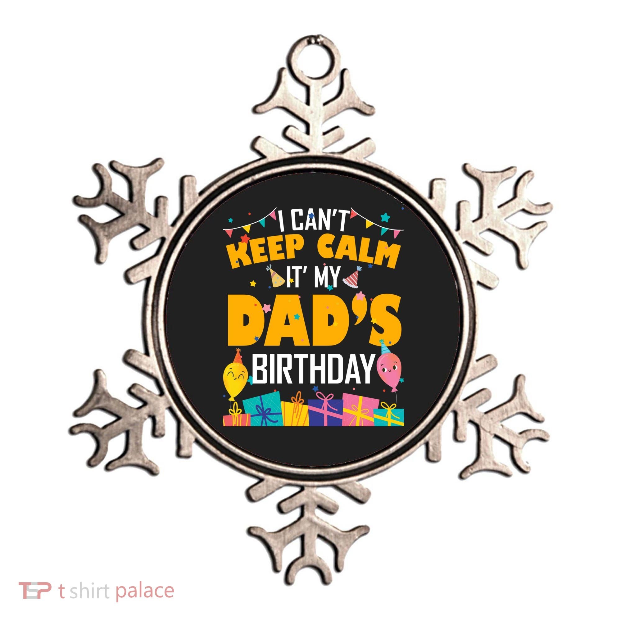 I Can't Keep Calm It's My Dad's Birthday Daddy Bgiftday Funny Gift Ornament