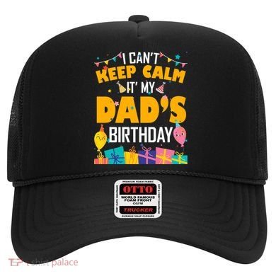 I Can't Keep Calm It's My Dad's Birthday Daddy Bgiftday Funny Gift Hat