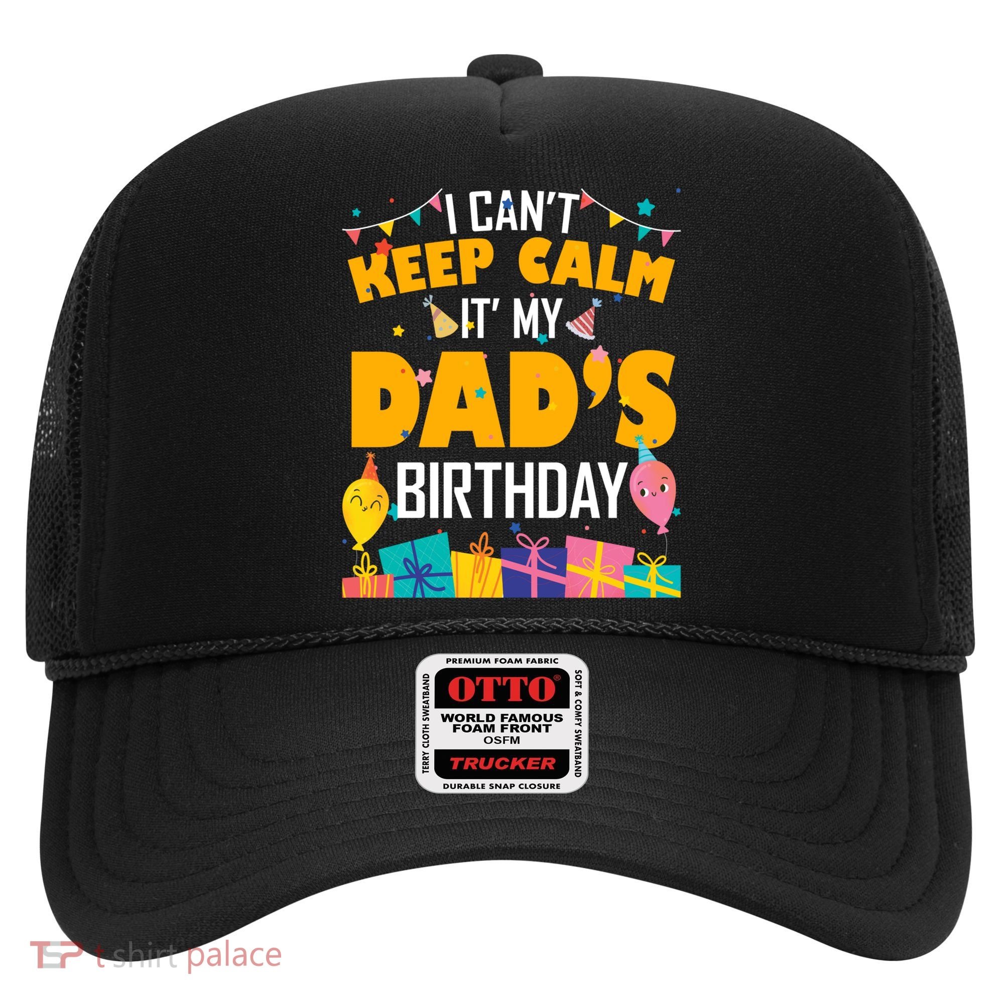 I Can't Keep Calm It's My Dad's Birthday Daddy Bgiftday Funny Gift Hat