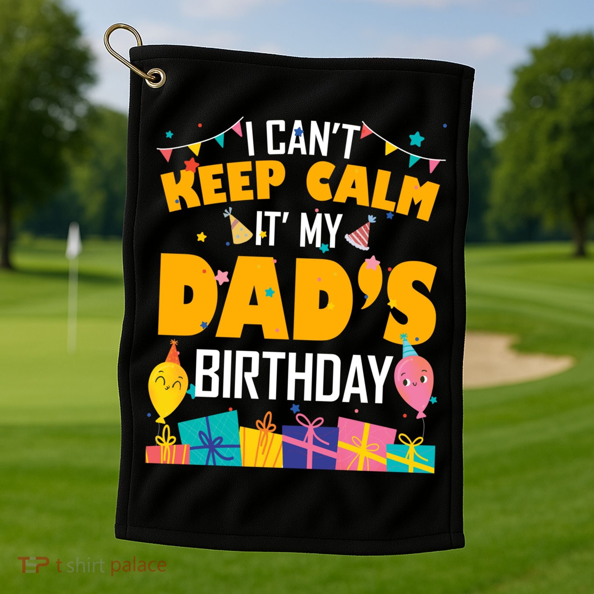 I Can't Keep Calm It's My Dad's Birthday Daddy Bgiftday Funny Gift Golf Towel