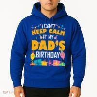 I Can't Keep Calm It's My Dad's Birthday Daddy Bgiftday Funny Gift Hoodie thumb 2