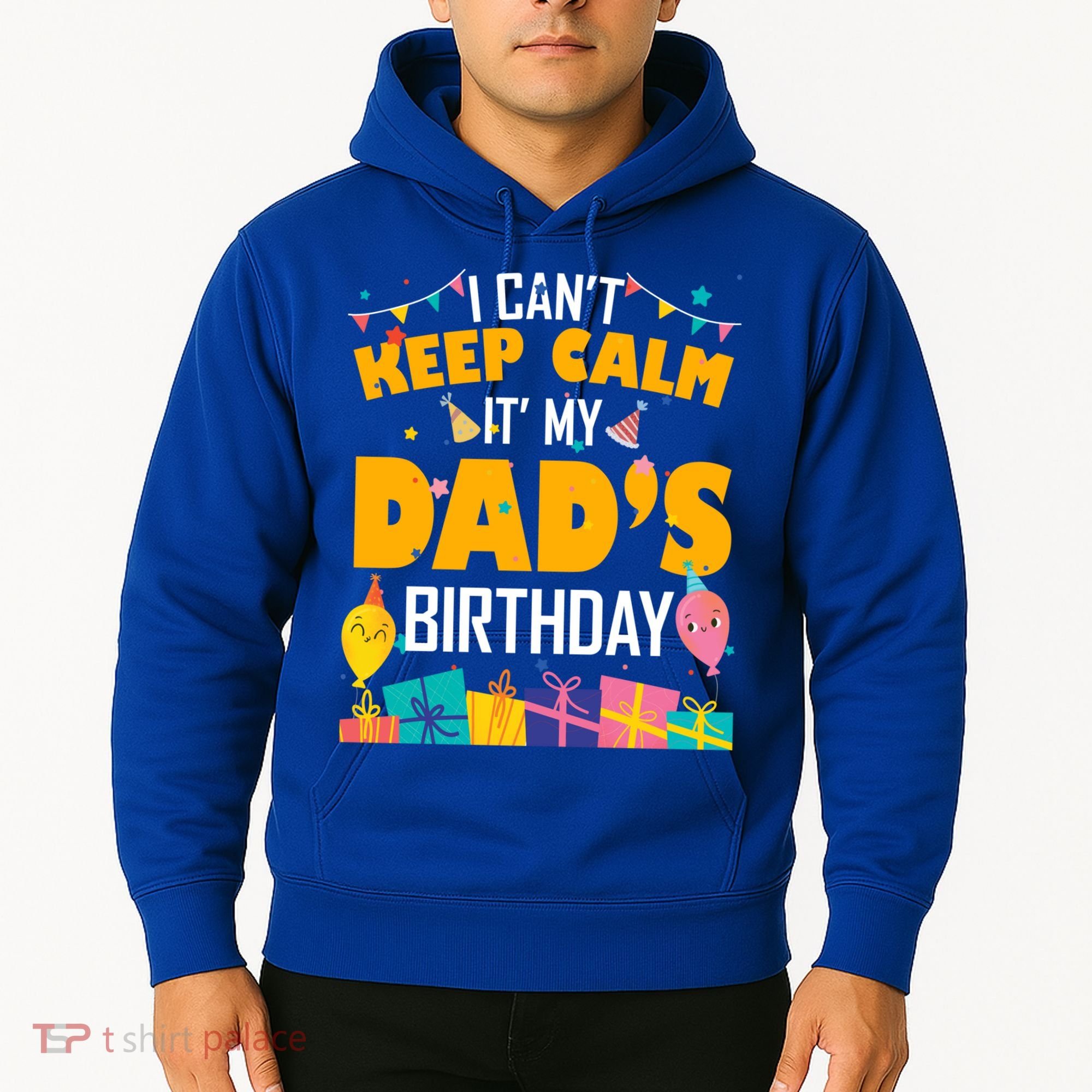 I Can't Keep Calm It's My Dad's Birthday Daddy Bgiftday Funny Gift Hoodie