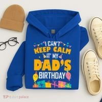 I Can't Keep Calm It's My Dad's Birthday Daddy Bgiftday Funny Gift Hoodie thumb 4