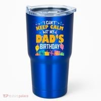 I Can't Keep Calm It's My Dad's Birthday Daddy Bgiftday Funny Gift Tumbler thumb 0