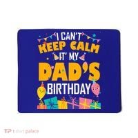 I Can't Keep Calm It's My Dad's Birthday Daddy Bgiftday Funny Gift Mousepad thumb 0