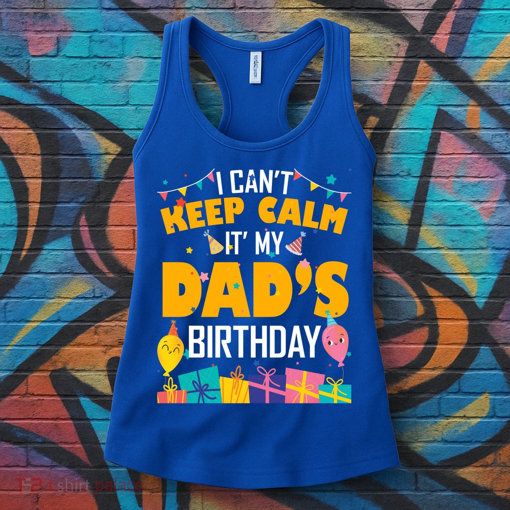 I Can't Keep Calm It's My Dad's Birthday Daddy Bgiftday Funny Gift Women's Tank Top