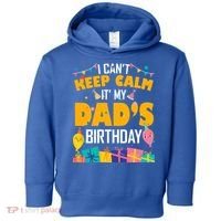 I Can't Keep Calm It's My Dad's Birthday Daddy Bgiftday Funny Gift Toddler Hoodie thumb 0
