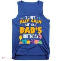 I Can't Keep Calm It's My Dad's Birthday Daddy Bgiftday Funny Gift Tank Top thumb 0