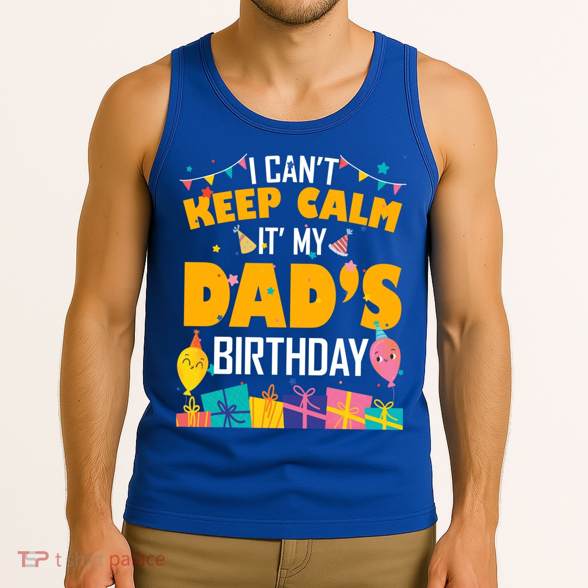 I Can't Keep Calm It's My Dad's Birthday Daddy Bgiftday Funny Gift Tank Top