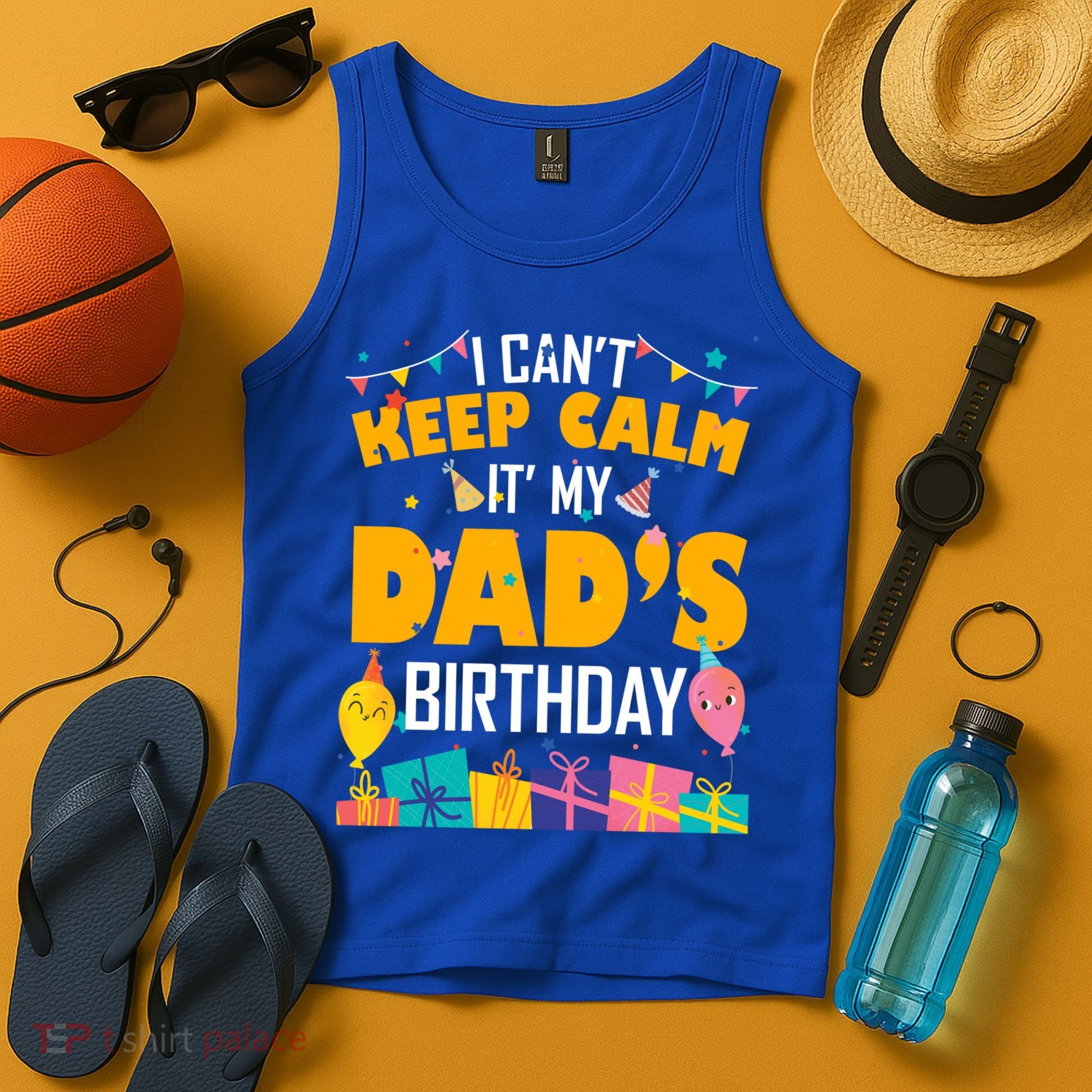 I Can't Keep Calm It's My Dad's Birthday Daddy Bgiftday Funny Gift Tank Top