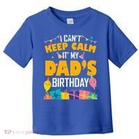 I Can't Keep Calm It's My Dad's Birthday Daddy Bgiftday Funny Gift Toddler T-Shirt thumb 0