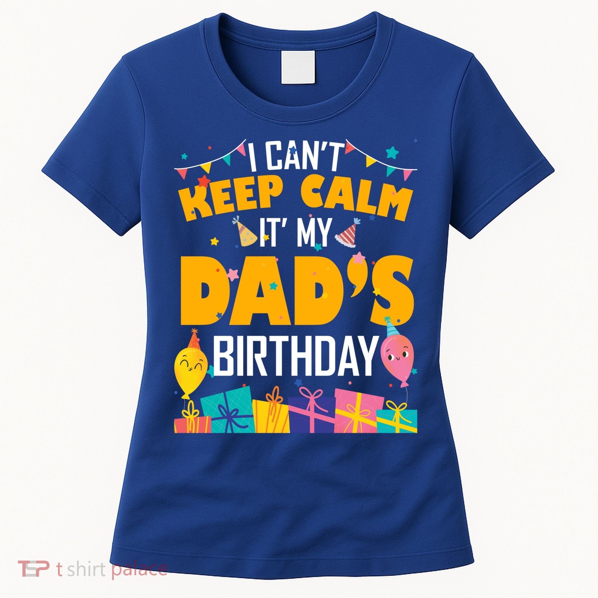 I Can't Keep Calm It's My Dad's Birthday Daddy Bgiftday Funny Gift Women's T-Shirt