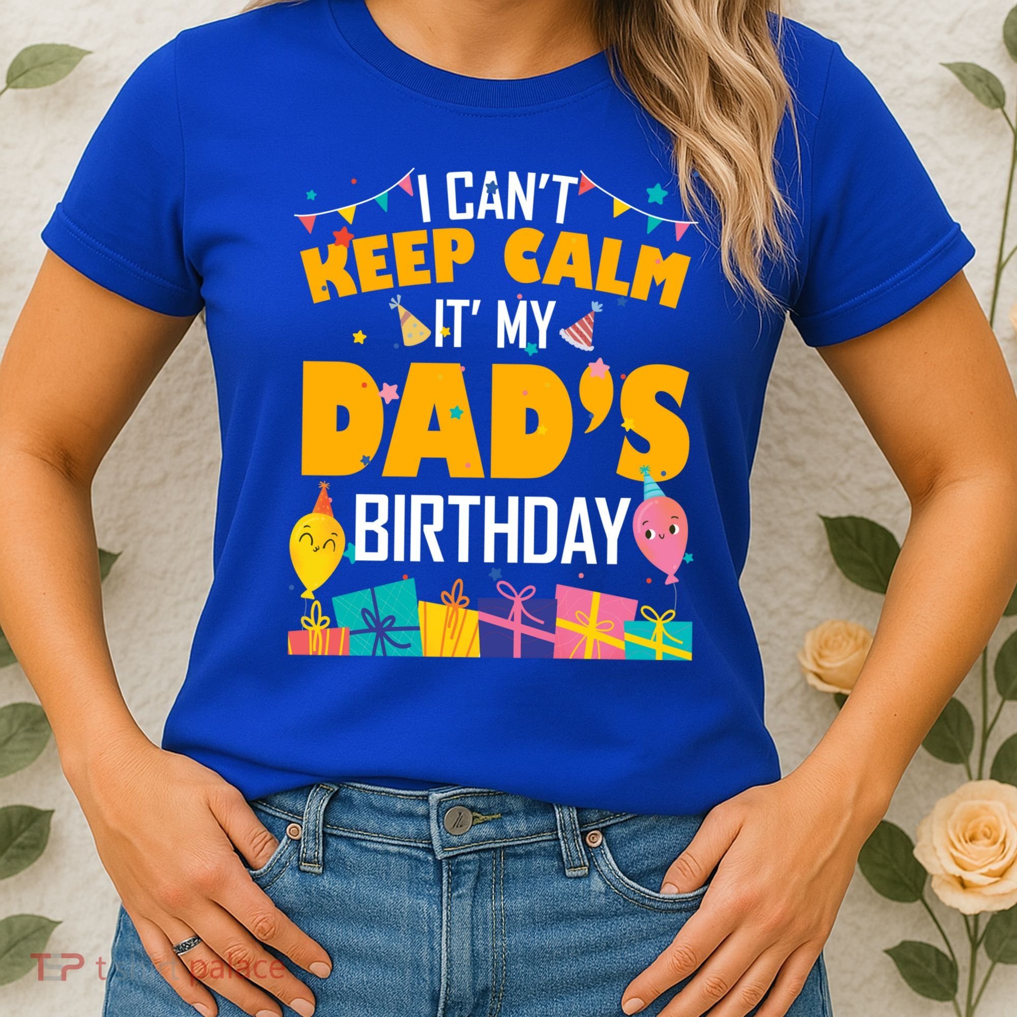 I Can't Keep Calm It's My Dad's Birthday Daddy Bgiftday Funny Gift Women's T-Shirt