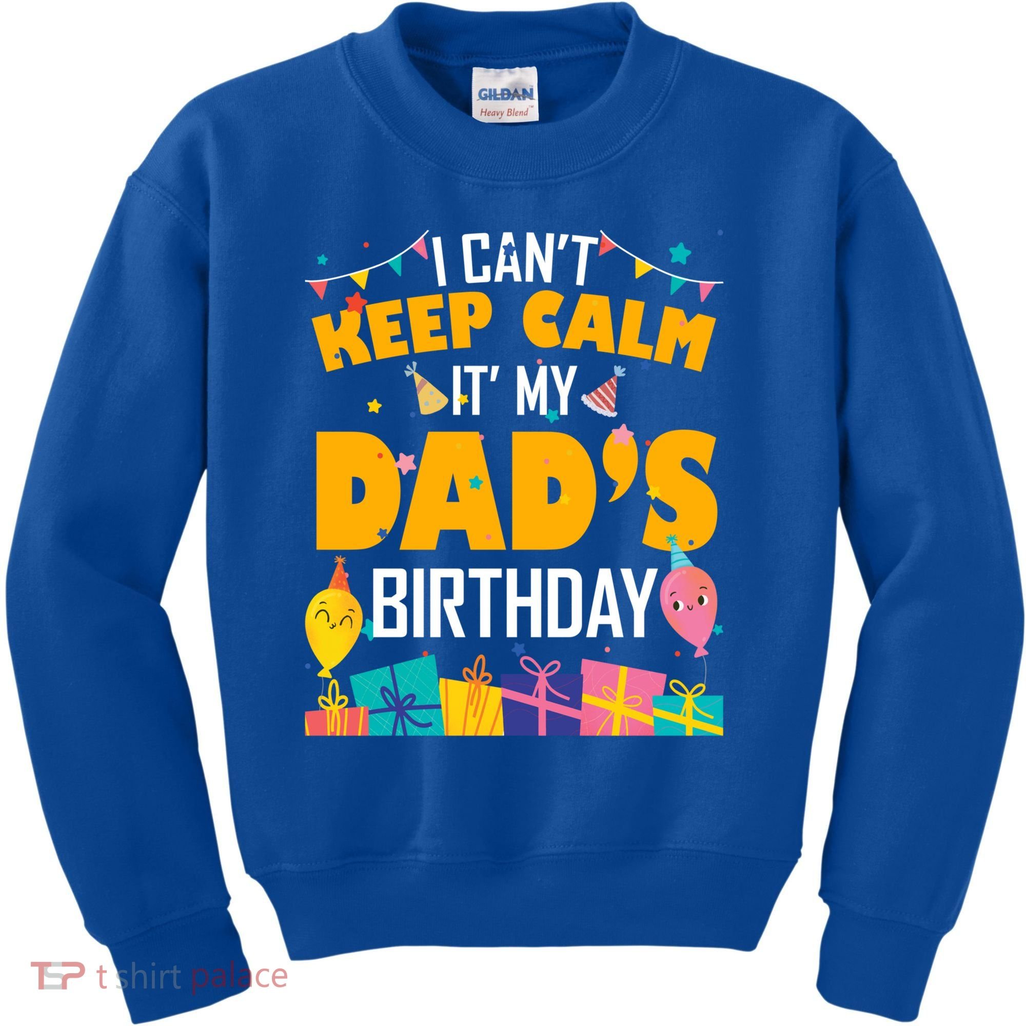 I Can't Keep Calm It's My Dad's Birthday Daddy Bgiftday Funny Gift Kids Sweatshirt