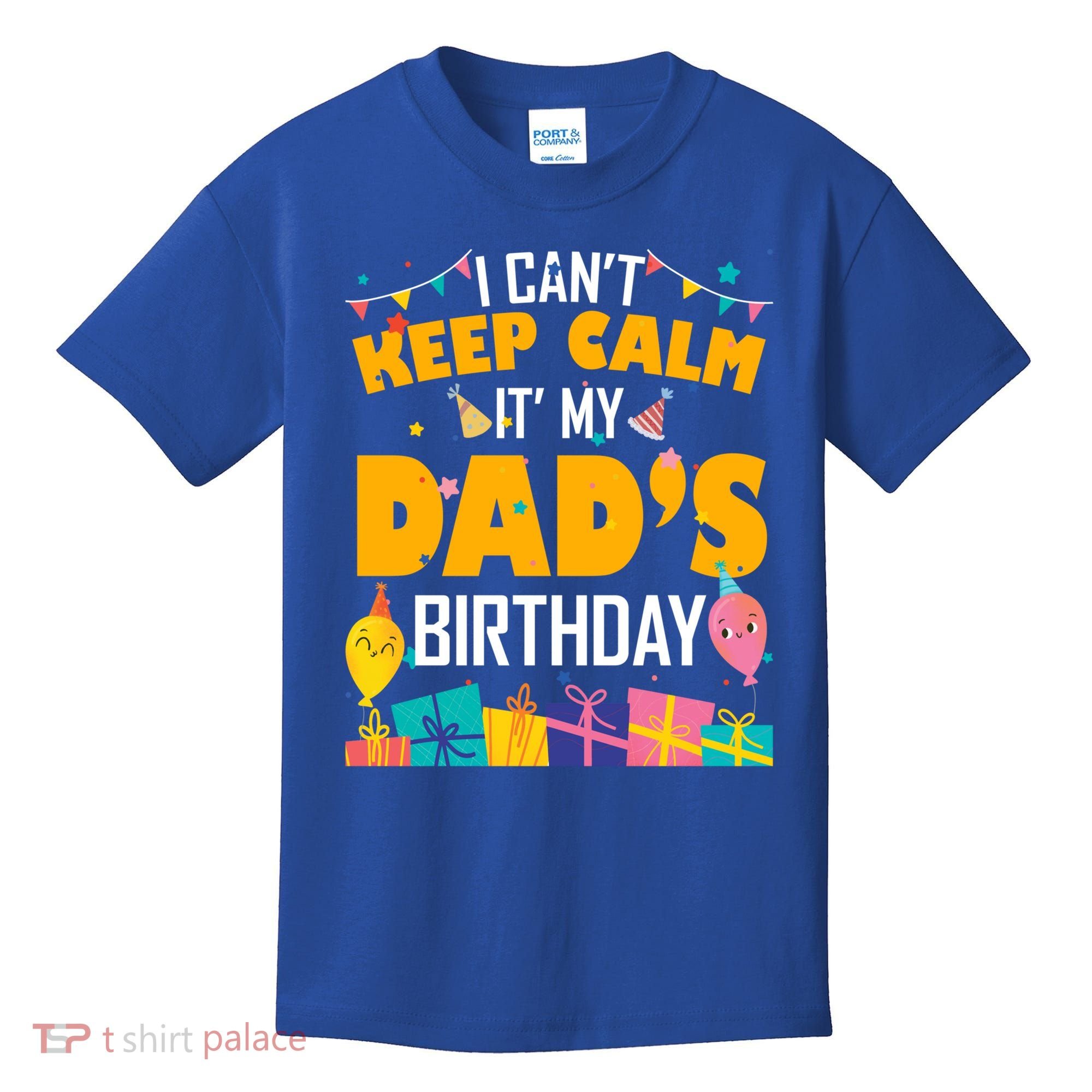 I Can't Keep Calm It's My Dad's Birthday Daddy Bgiftday Funny Gift Kids T-Shirt