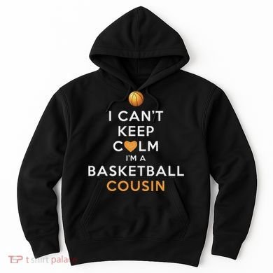I CanT Keep Calm IM A Basketball Cousin Hoodie