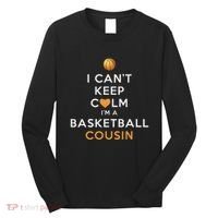 I CanT Keep Calm IM A Basketball Cousin Long Sleeve Shirt thumb 0