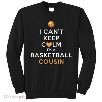 I CanT Keep Calm IM A Basketball Cousin Sweatshirt