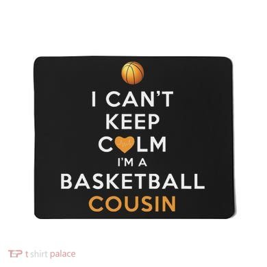 I CanT Keep Calm IM A Basketball Cousin Mousepad